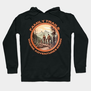 Family Trails: Where Adventures Begin Family Hiking. Hoodie